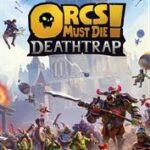 Orcs Must Die! Deathtrap